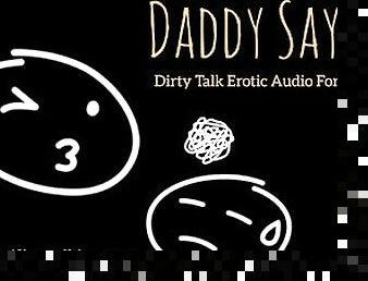 Daddy Says II - Dirty Talk ASMR Audio for Slutty Girls