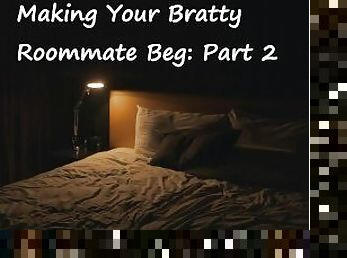 [M4F] Making your Bratty Roommate Beg: Part 2 [Switching][Rough][Marking]