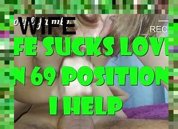 Wife sucks lover in 69 position i help