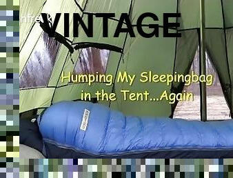 Humping My Vintage Sierra Designs Down Sleepingbag In The Tent. Camping Has Never Felt So Good