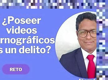 # 01 ¿Es delito si tengo en casa un video pornográfico?