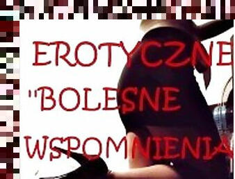 OPOWIADANIE EROTYCZNE ''BOLESNE WSPOMNIENIA''