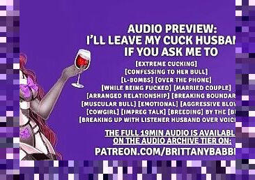 Patreon Audio Preview: I’ll Leave My Cuck Husband... If You Ask Me To